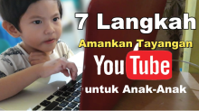 7 Langkah Amankan Tayangan Youtube untuk Anak-Anak