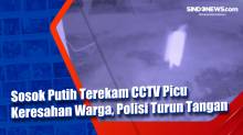 Sosok Putih Terekam CCTV Picu Keresahan Warga, Polisi Turun Tangan