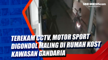 Terekam CCTV, Motor Sport Digondol Maling di Rumah Kost Kawasan Gandaria