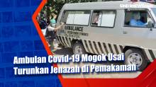 Ambulan Covid-19 Mogok Usai Turunkan Jenazah di Pemakaman