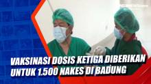 Vaksinasi Dosis Ketiga Diberikan untuk 1.500 Nakes di Badung