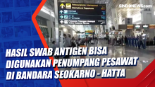 Hasil Swab Antigen Bisa Digunakan Penumpang Pesawat di Bandara Seokarno - Hatta