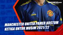 Manchester United Pamer Kostum Ketiga untuk musim 2021/22