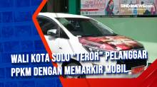Wali Kota Solo Teror Pelanggar PPKM dengan Memarkir Mobil
