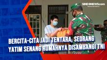 Bercita-cita Jadi Tentara, Seorang Yatim Senang Rumahnya Disambangi TNI