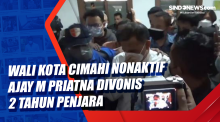 Wali Kota Cimahi Nonaktif Ajay M Priatna Divonis 2 Tahun Penjara