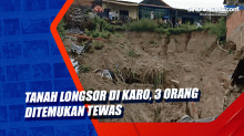 Tanah Longsor di Karo, 3 Orang Ditemukan Tewas