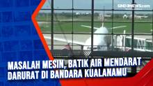 Masalah Mesin, Batik Air Mendarat Darurat di Bandara Kualanamu