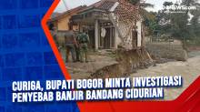 Curiga, Bupati Bogor Minta Investigasi Penyebab Banjir Bandang Cidurian