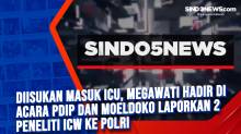 Diisukan Masuk ICU, Megawati Hadir di Acara PDIP dan Moeldoko Laporkan 2 Peneliti ICW Ke Polri