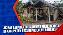 Akibat Ledakan, Dua Rumah Milik Warga di Kabupaten Pasuruan, Luluh Lantak