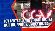 CGV Central Park Grogol Dibuka Hari ini, Pengunjung Antusias
