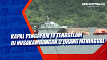 Kapal Pengayom IV Tenggelam di Nusakambangan, 2 Orang Meninggal