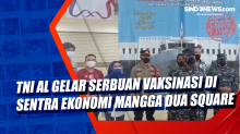 TNI AL Gelar Serbuan Vaksinasi di Sentra Ekonomi Mangga Dua Square