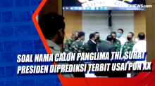 Soal Nama Calon Panglima TNI, Surat Presiden Diprediksi Terbit Usai PON XX