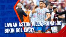 Lawan Aston Villa, Ronaldo Bikin Gol Lagi?