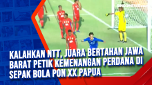 Kalahkan NTT, Juara Bertahan Jawa Barat Petik Kemenangan Perdana di Sepak Bola PON XX Papua