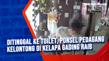 Ditinggal Ke Toilet, Ponsel Pedagang Kelontong di Kelapa Gading Raib