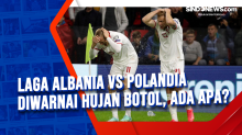 Laga Albania Vs Polandia Diwarnai Hujan Botol, Ada Apa?