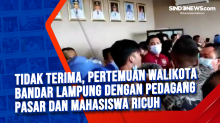 Tidak Terima, Pertemuan Walikota Bandar Lampung dengan Pedagang Pasar dan Mahasiswa Ricuh