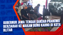 Gubernur Jawa Tengah Ganjar Pranowo Berziarah ke Makam Bung Karno di Kota Blitar