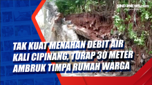 Tak Kuat Menahan Debit Air Kali Cipinang, Turap 30 Meter Ambruk Timpa Rumah Warga