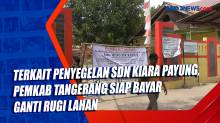 Terkait Penyegelan SDN Kiara Payung, Pemkab Tangerang Siap Bayar Ganti Rugi Lahan