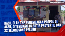 Hasil Olah TKP Penembakan Pospol di Aceh, Ditemukan 16 Butir Proyektil dan 22 Selongsong Peluru