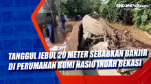Tanggul Jebol 20 Meter Sebabkan Banjir di Perumahan Bumi Nasio Indah Bekasi