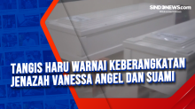Tangis Haru Warnai Keberangkatan Jenazah Vanessa Angel dan Suami