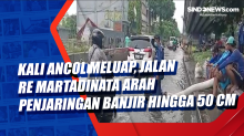 Kali Ancol Meluap, Jalan RE Martadinata Arah Penjaringan Banjir hingga 50 Cm