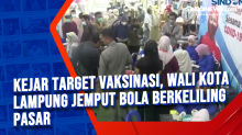 Kejar Target Vaksinasi, Wali Kota Lampung Jemput Bola Berkeliling Pasar