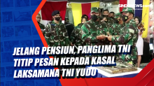 Jelang Pensiun, Panglima TNI Titip Pesan kepada Kasal Laksamana TNI Yudo