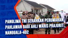 Panglima TNI Serahkan Perumahan Pahlawan Bagi Ahli Waris Prajurit Nanggala-402