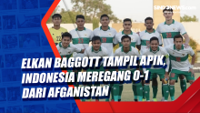 Elkan Baggott Tampil Apik, Indonesia Meregang 0-1 dari Afganistan