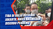 Tiba di Balai Kota DKI Jakarta, Anies Baswedan Diserbu Pendemo