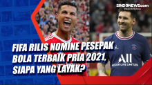FIFA Rilis Nomine Pesepak Bola Terbaik Pria 2021, Siapa yang Layak?