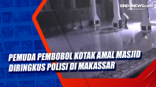 Pemuda Pembobol Kotak Amal Masjid Diringkus Polisi di Makassar