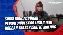 Saksi Kunci Dugaan Pengaturan Skor Liga 3 Jadi Korban Tabrak Lari di Malang