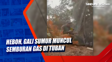 Heboh, Gali Sumur Muncul Semburan Gas di Tuban