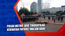 Jelang Libur Nataru, Polda Metro Jaya Tingkatkan Kekuatan Patroli Malam Hari