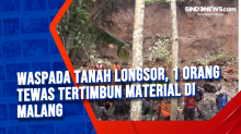 Waspada Tanah Longsor, 1 Orang Tewas Tertimbun Material di Malang