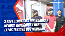 3 Napi Berbahaya Dipindahkan ke Nusa Kambangan dari Lapas Tanjung Gusta Medan