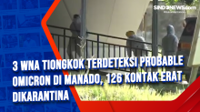 3 WNA Tiongkok Terdeteksi Probable Omicron di Manado, 126 Kontak Erat Dikarantina
