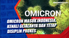 Omicron Masuk Indonesia, Kenali Gejalanya dan Tetap Disiplin Prokes