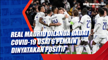 Real Madrid Dilanda Badai Covid-19 Usai 6 Pemain Dinyatakan Positif