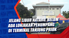 Jelang Libur Nataru, Belum Ada Lonjakan Penumpang di Terminal Tanjung Priok