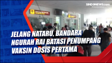 Jelang Nataru, Bandara Ngurah Rai Batasi Penumpang Vaksin Dosis Pertama