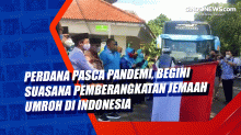 Perdana Pasca Pandemi, Begini Suasana Pemberangkatan Jemaah Umrah di Indonesia