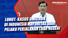 Luhut: Kasus Omicron di Indonesia Mayoritas dari Pelaku Perjalanan Luar Negeri